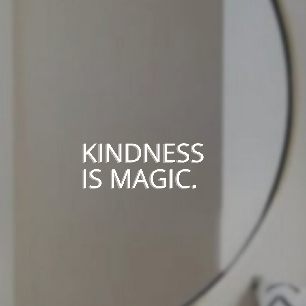 KINDNESS IS MAGIC.