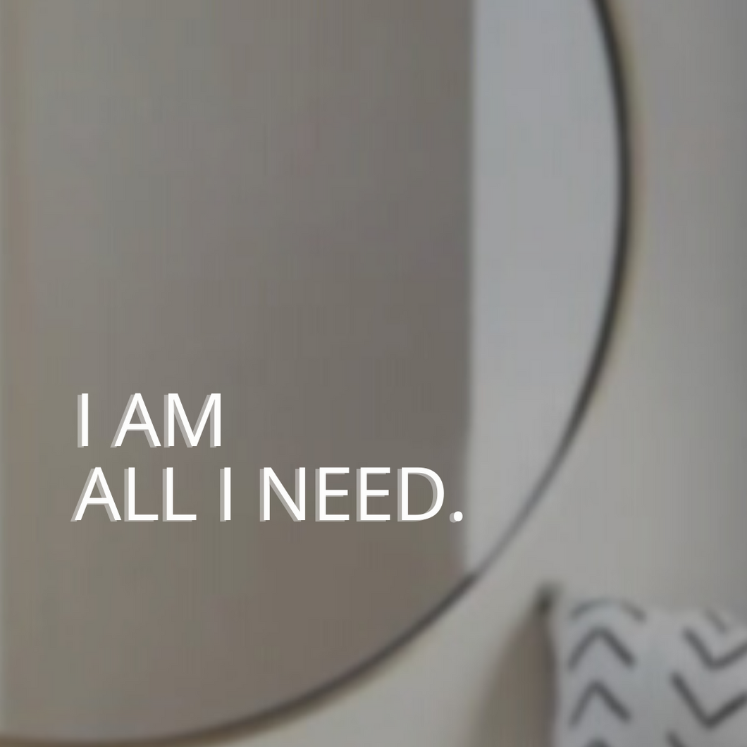 I AM ALL I NEED.